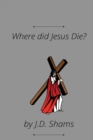 Image for Where did Jesus Die