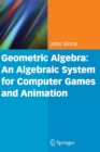 Image for Geometric algebra  : an algebraic system for computer games and animation