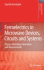 Image for Ferroelectrics in microwave devices, circuits and systems  : physics, modeling, fabrication and measurements