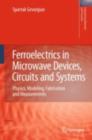 Image for Ferroelectrics in microwave devices, circuits and systems: physics, modeling, fabrication and measurements