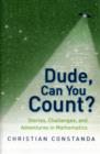 Image for Dude, can you count?  : stories, challenges, and adventures in mathematics