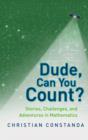 Image for Dude, can you count?: stories, challenges, and adventures in mathematics