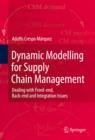 Image for Dynamic modelling for supply chain management: dealing with front-end, back-end and integration issues