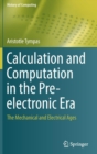 Image for Calculation and Computation in the Pre-electronic Era