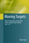 Image for Moving targets: Elliott-Automation and the dawn of the computer age in Britain, 1947-67