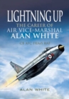 Image for Lightning Up: the Career of Air Vice-marshal Alan White Cb Afc Fraes Raf