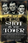 Image for Shot in the Tower  : the story of the spies executed in the Tower of London during the First World War