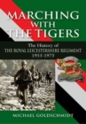 Image for Marching with The Tigers  : the history of the Royal Leicestershire Regiment 1955-1975
