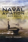 Image for Century of British Naval Aviation 1909 - 2009, A