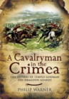 Image for A cavalryman in the Crimea  : the letters of Temple Godman, 5th Dragoon Guards
