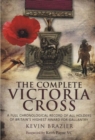 Image for The complete Victoria Cross  : a full chronological record of all holders of Britain&#39;s highest award for gallantry