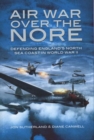 Image for Air war over the Nore  : defending England&#39;s North Sea coast in World War II