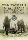 Image for Wandsworth and Battersea battalions in the Great War  : the 13th (Service) Battalion (Wandsworth) the East Surrey Regiment, the 10th (Service) Battalion (Battersea) the Queen&#39;s (Royal West Surrey) Re