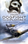 Image for From Dogfight to Diplomacy: a Spitfire Pilot&#39;s Log 1932-1958