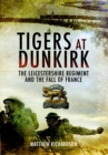 Image for Tigers at Dunkirk: The Leicestershire Regiment and the Fall of France
