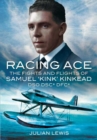 Image for Racing Ace: the Fights and Flights of &#39;kink&#39; Kinkead Dso, Dsc*, Dfc*