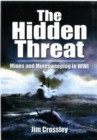Image for The hidden threat  : the story of mines and minesweeping by the Royal Navy in World War I