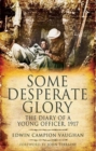 Image for Some desperate glory  : the diary of a young officer, 1917