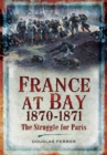 Image for France at Bay 1870-1871: the Struggle for Paris