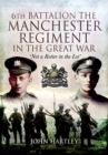 Image for 6th Battalion, the Manchester Regiment in the Great War