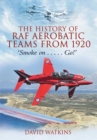 Image for History of Raf Aerobatic Teams from 1920: Smoke On... Go!