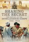Image for Sharing the Secret: The History of the Intelligence Corps 1940-2010
