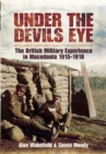Image for Under the devil&#39;s eye  : the British military experience in Macedonia, 1915-18