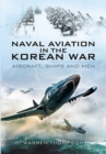 Image for Naval Aviation in the Korean War: Aircraft, Ships and Men (reflections of War Series Vol 1)