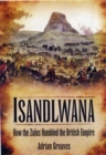 Image for Isandlwana  : how the Zulus humbled the British Empire