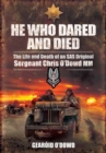 Image for He Who Dared and Died: the Life and Death of a Sas Original, Sergeant Chris O&#39;dowd, Mm
