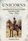 Image for Unicorns  : history of the Sherwood Rangers Yeomanry, 1794-1899