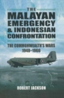 Image for The Malayan Emergency and Indonesian Confrontation  : the Commonwealth&#39;s wars 1948-1966