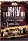 Image for Deadly Derbyshire: Tales of Murder and Manslaughter c. 1700-1900