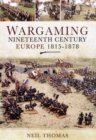 Image for Wargaming: Nineteenth Century Europe 1815-1878