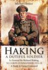 Image for Haking: A Dutiful Soldier: Lt General Sir Richard Haking, XI Corps Commander 1915-18