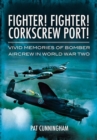 Image for Fighter! Fighter! Corkscrew Port! Vivid Memories of Bomber Aircrew in World War Two
