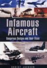Image for Infamous Aircraft: Dangerous Designs and Their Vices