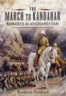Image for The march to Kandahar  : Roberts in Afghanistan