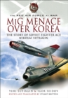 Image for MiG menace over Korea: the story of Soviet fighter ace Nikolai Sutiagin