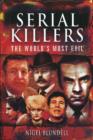 Image for Serial killers: the world&#39;s most evil