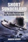 Image for Short Sunderland: The &#39;Flying Porcupines&#39; in the Second World War