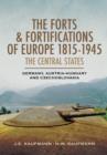 Image for The forts and fortifications of Europe 1815-1945  : the central states