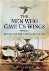 Image for Men Who Gave Us Wings: Britain and the Aeroplane 1796-1914