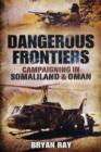 Image for Dangerous Frontiers: Campaigning in Somaliland and Oman