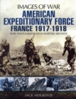 Image for American Expeditionary Force France 1917 - 1918: Images of War Series