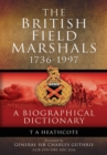 Image for The British field marshals, 1736-1997  : a biographical dictionary