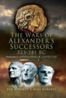 Image for Wars of Alexander&#39;s Successors 323-281 Bc. Volume 1: Commanders and Campaigns
