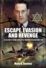 Image for Escape, evasion and revenge: the true story of a German-Jewish RAF pilot who bombed Berlin and became a PoW
