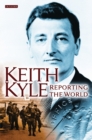 Image for Keith Kyle, Reporting the World