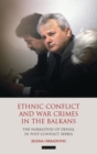 Image for Ethnic conflict and war crimes in the Balkans  : the narratives of denial in post-conflict Serbia
